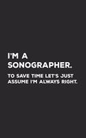 I'm A Sonographer To Save Time Let's Just Assume I'm Always Right