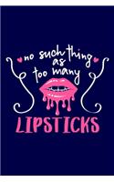 No Such Thing As Too Many Lipsticks: Blank Lined Notebook Journal: Gift for Makeup Artist Lovers Fashionista Women Teen Girls 6x9 - 110 Blank Pages - Plain White Paper - Soft Cover Book