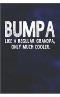 Bumpa Like A Regular Grandpa, Only Much Cooler.: Family life Grandpa Dad Men love marriage friendship parenting wedding divorce Memory dating Journal Blank Lined Note Book Gift