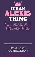 It's An Alexis Thing You Wouldn't Understand Small (6x9) Journal/Diary: A cute notebook or notepad to write in for any book lovers, doodle writers and budding authors!