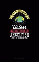 Always Be Yourself Unless You Can Be An Angelfish Then Be An Angelfish: Monthly Budget Planner(351 Monthly Budget Planner)