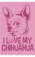 I Love My Chihuahua: Blank Lined Notebook Journal: Gifts For Dog Lovers Him Her 6x9 - 110 Blank Pages - Plain White Paper - Soft Cover Book