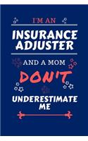 I'm An Insurance Adjuster And A Mom Don't Underestimate Me: Perfect Gag Gift For An Insurance Adjuster Who Happens To Be A Mom And NOT To Be Underestimated! - Blank Lined Notebook Journal - 100 Pages 6 x 9 Fo