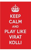 Keep Calm and Play Like Virat Kolli: Virat Kolli Designer Notebook