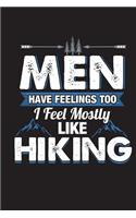 Men Have Feelings Too I Feel Mostly Like Hiking: Funny Hike Journal For Men Blank Lined Notebook