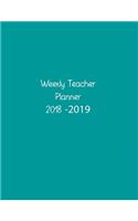 Weekly Teacher Planner 2018 -2019: Weekly Planning Sheets for teachers with room for notes - August 2018 - July 2019 - Monthly Planner - Teal Colored Cover