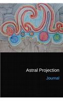 Astral Projection Journal: Personal Diary and Drawing Notebook - Keep Records of Your Astral Projection Experiences