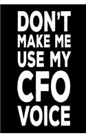 Don't Make Me Use My CFO Voice: Funny Work Notebook Novelty Gift For Chief Financial Officers