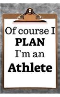 Of Course I Plan I'm an Athlete