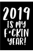 2019 Is My Fucking Year: New Years Resolution Journal, Goal Planner Workbook for Goal Setting, Weekly Planning, 6x9, 150 Pages, White Paper, Funny Gag Gift For Your Goals Mo