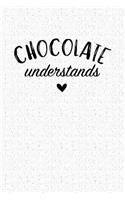 Chocolate Understands: A 6x9 Inch Matte Softcover Notebook Journal with 120 Blank Lined Pages and a Funny Foodie Cover Slogan