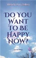 Do You Want to Be Happy NOW?