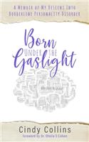 Born Under the Gaslight: A Memoir of My Descent Into Borderline Personality Disorder