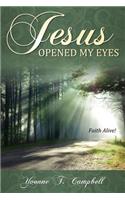 Jesus Opened My Eyes: Faith Alive