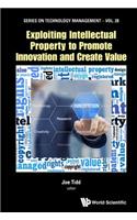 Exploiting Intellectual Property to Promote Innovation and Create Value