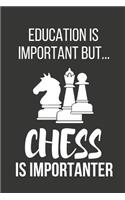 Education Is Important But... Chess Is Importanter: Funny Novelty Birthday Chess Gifts Small Lined Notebook / Journal to Write in (6 X 9)