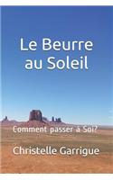 Le Beurre Au Soleil: Comment Passer À Soi?