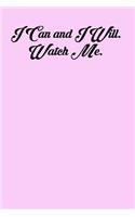 I Can and I Will. Watch Me.