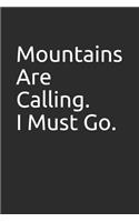 Mountains Are Calling. I Must Go.: Blank Lined Notebook/Journal Makes the Perfect Gag Gift for Friends, Coworkers and Bosses.