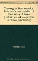 Theology as Hermeneutics: Bultmann's Interpretation of the History of Jesus: 4 (Historic texts & interpreters in Biblical scholarship)