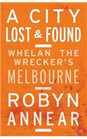 A City Lost & Found: Whelan the Wrecker's Melbourne