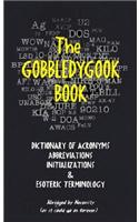 The Gobbledygook Book: Dictionary of Acronyms, Abbreviations, Initializations and Esoteric Terminology