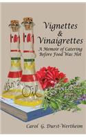 Vignettes & Vinaigrettes: A Memoir Of Catering Before Food Was Hot