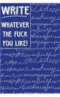 Bullet Journal Notebook Write Whatever the Fuck You Like: Scribbly Writing Design - 112 Page Numbered Graph Style Grid Bullet Journal with Index Pages and Key Pages in Portable 6 X 9 Size - Great Gag Gift f