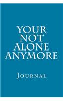 Your Not Alone Anymore: Journal