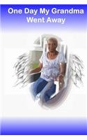 One Day Grandma Went Away: (Went Away)