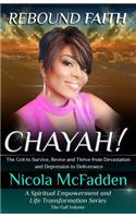 Rebound Faith: Chayah! (the Full Volume): Survive, Revive and Thrive from Devastation and Depression to Deliverance