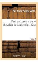 Paul de Lascaris Ou Le Chevalier de Malte Tome 2: (Litterature)