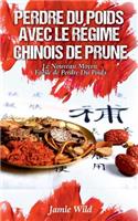 Perdre du Poids Avec le Régime Chinois de Prune: Le Nouveau Moyen Facile de Perdre Du Poids