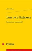 L'Art de la Litterature: Romantisme Et Modernite(60 Etudes Romantiques Et Dix-Neuviemistes)