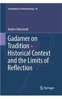 Gadamer on Tradition - Historical Context and the Limits of Reflection