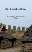 rätselhaften Kelten - ein mystisches Volk und tapfere Kriege