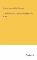 Roman d'Elvire; Opéra-Comique En Trois Actes