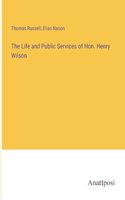 Life and Public Services of Hon. Henry Wilson