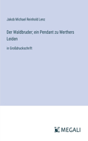 Der Waldbruder; ein Pendant zu Werthers Leiden