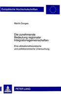 Die Zunehmende Bedeutung Regionaler Integrationsgemeinschaften: Eine Allokationstheoretische Und Politoekonomische Untersuchung