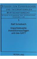 Importrelevante Investitionsauflagen und das GATT: Eine Untersuchung Ueber Investitionsmaßnahmen Mit Handelspolitischen Auswirkungen Und Ihre Vereinbarkeit Mit Dem GATT