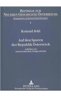 Auf Den Spuren Der Republik Oesterreich: Aufsaetze Zur Oesterreichischen Zeitgeschichte