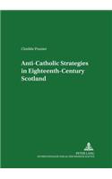 Anti-Catholic Strategies in Eighteenth-century Scotland