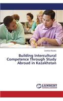 Building Intercultural Competence Through Study Abroad in Kazakhstan: (English)