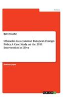Obstacles to a common European Foreign Policy.A Case Study on the 2011 Intervention in Libya