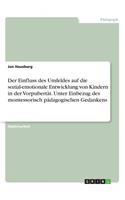 Einfluss des Umfeldes auf die sozial-emotionale Entwicklung von Kindern in der Vorpubertät. Unter Einbezug des montessorisch pädagogischen Gedankens