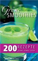 Grüne Smoothies - 200 Rezepte: gesund - lecker - schnell