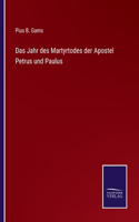 Das Jahr des Martyrtodes der Apostel Petrus und Paulus