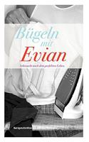 Bügeln mit Evian: Sehnsucht nach dem perfekten Leben