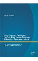 Steigerung der Nachhaltigkeit, Effektivität und Effizienz durch den Aufbau eines Bauprozesssystems: Eine umfassende Grundlage mit Leitfaden und Arbeitsblättern